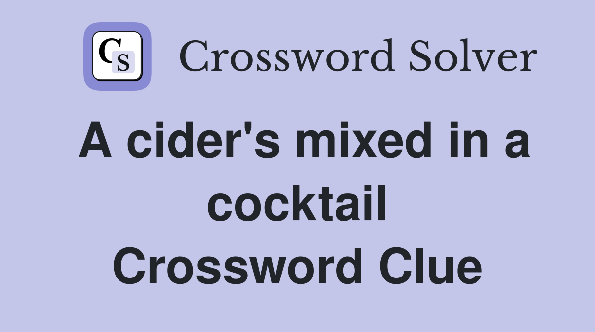 A cider's mixed in a cocktail Crossword Clue Answers Crossword Solver